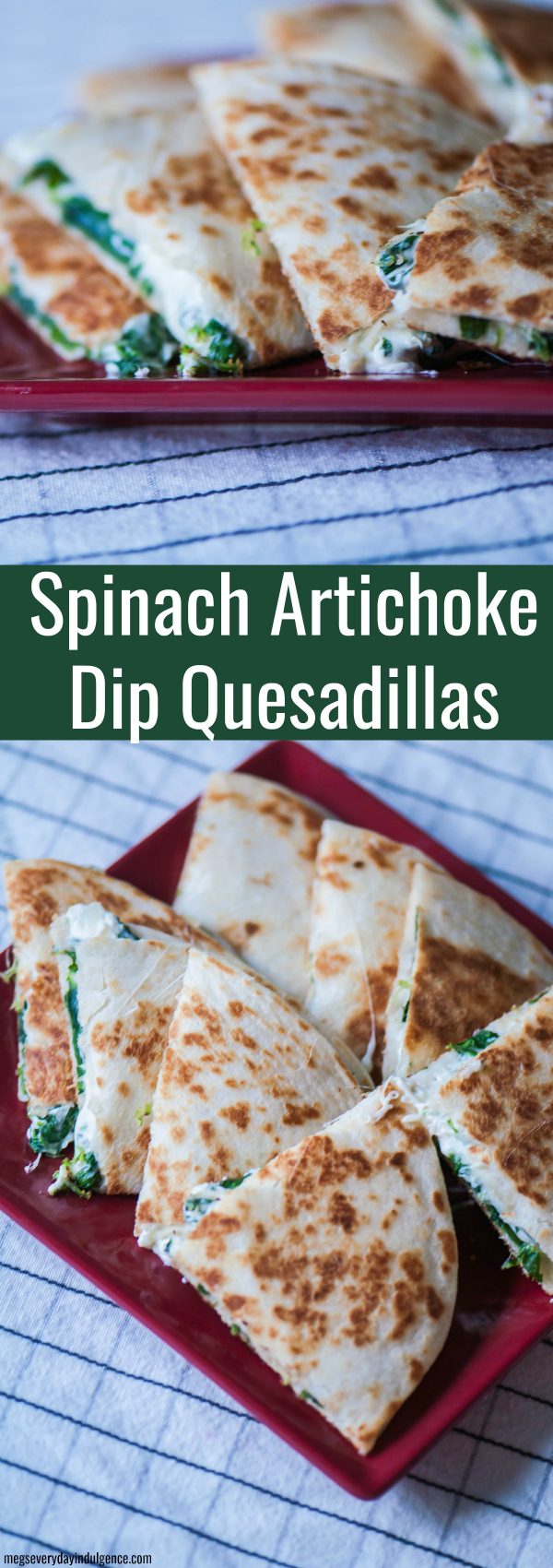 Spinach Artichoke Dip Quesadillas Meg's Everyday Indulgence